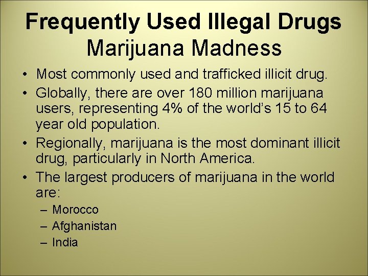 Frequently Used Illegal Drugs Marijuana Madness • Most commonly used and trafficked illicit drug.