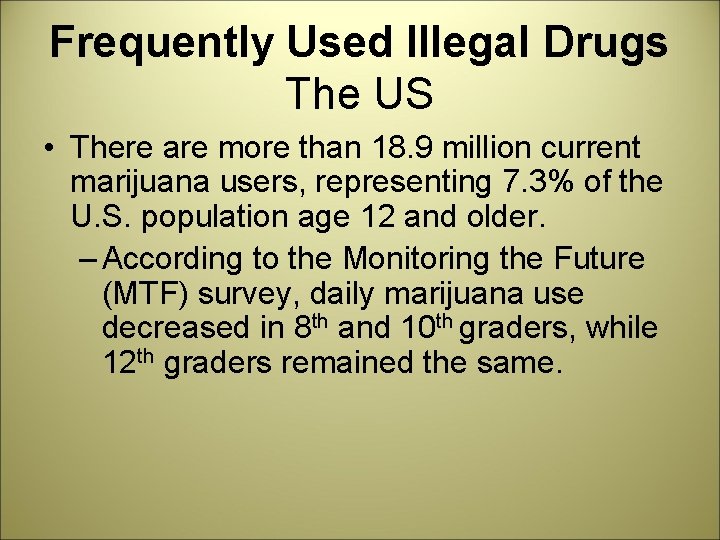 Frequently Used Illegal Drugs The US • There are more than 18. 9 million