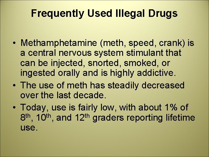 Frequently Used Illegal Drugs • Methamphetamine (meth, speed, crank) is a central nervous system
