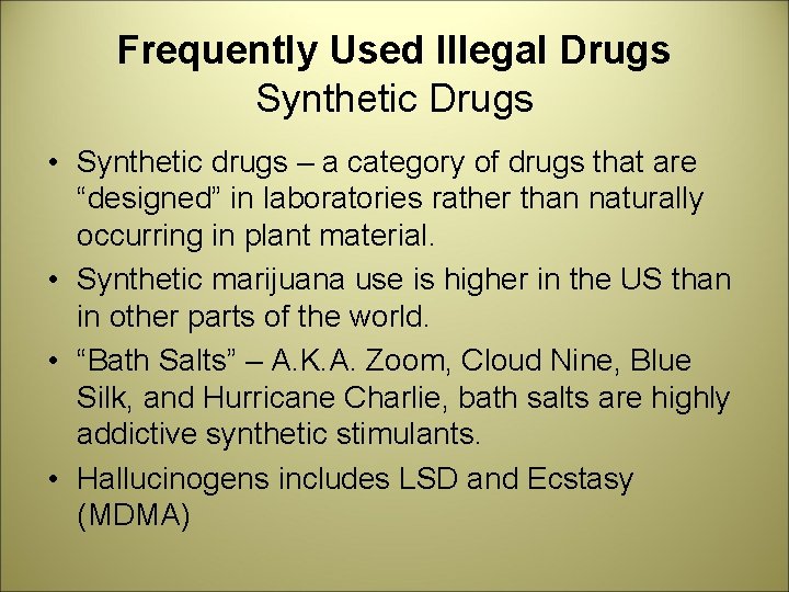 Frequently Used Illegal Drugs Synthetic Drugs • Synthetic drugs – a category of drugs