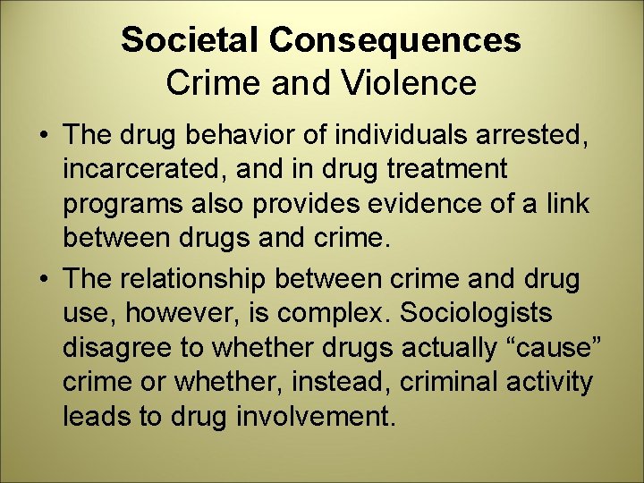 Societal Consequences Crime and Violence • The drug behavior of individuals arrested, incarcerated, and