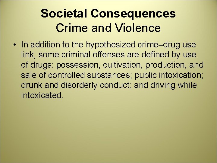 Societal Consequences Crime and Violence • In addition to the hypothesized crime–drug use link,