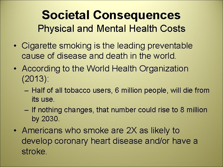 Societal Consequences Physical and Mental Health Costs • Cigarette smoking is the leading preventable