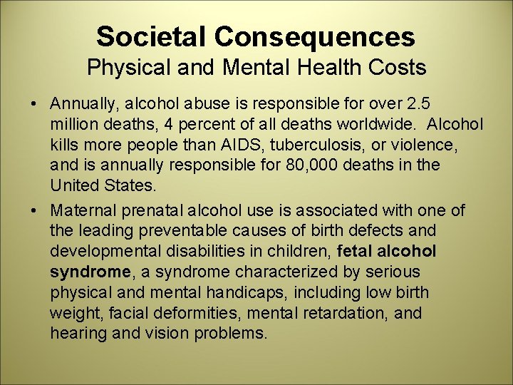 Societal Consequences Physical and Mental Health Costs • Annually, alcohol abuse is responsible for