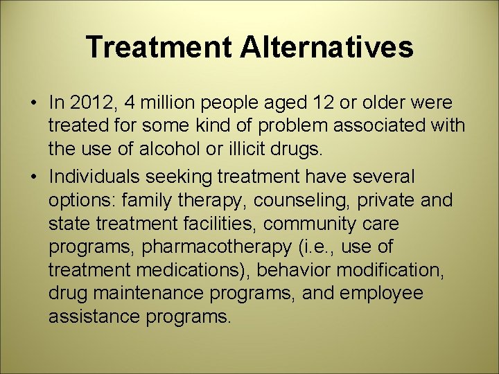 Treatment Alternatives • In 2012, 4 million people aged 12 or older were treated