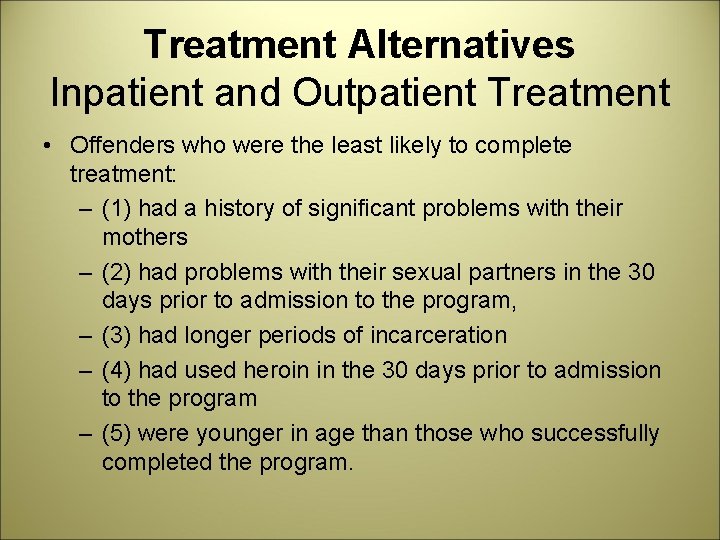 Treatment Alternatives Inpatient and Outpatient Treatment • Offenders who were the least likely to