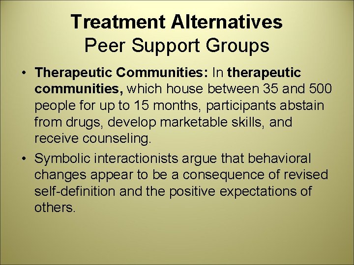 Treatment Alternatives Peer Support Groups • Therapeutic Communities: In therapeutic communities, which house between