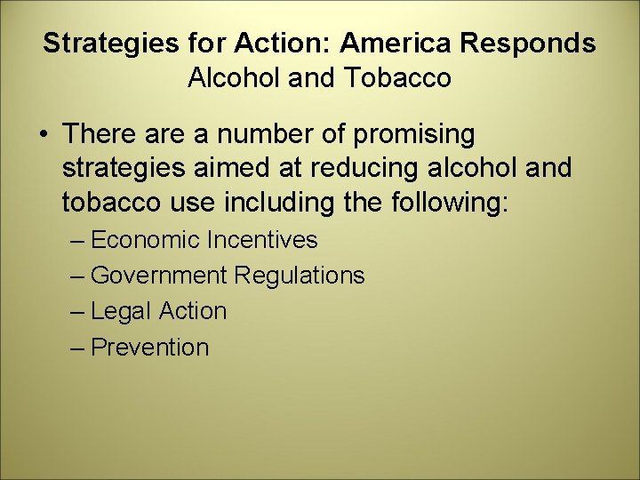 Strategies for Action: America Responds Alcohol and Tobacco • There a number of promising