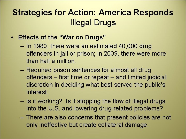 Strategies for Action: America Responds Illegal Drugs • Effects of the “War on Drugs”