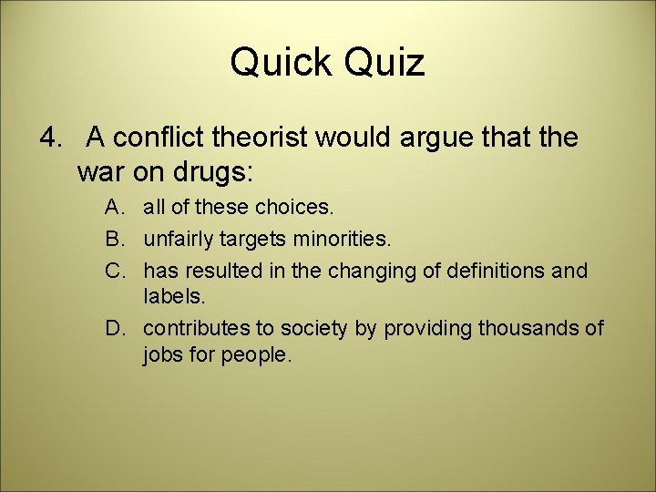 Quick Quiz 4. A conflict theorist would argue that the war on drugs: A.
