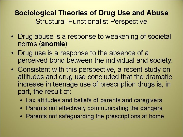 Sociological Theories of Drug Use and Abuse Structural-Functionalist Perspective • Drug abuse is a