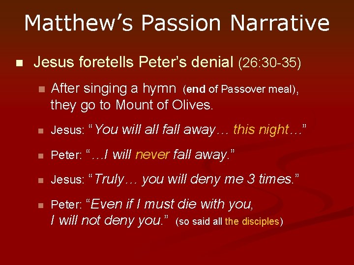 Matthew’s Passion Narrative n Jesus foretells Peter’s denial (26: 30 -35) n After singing