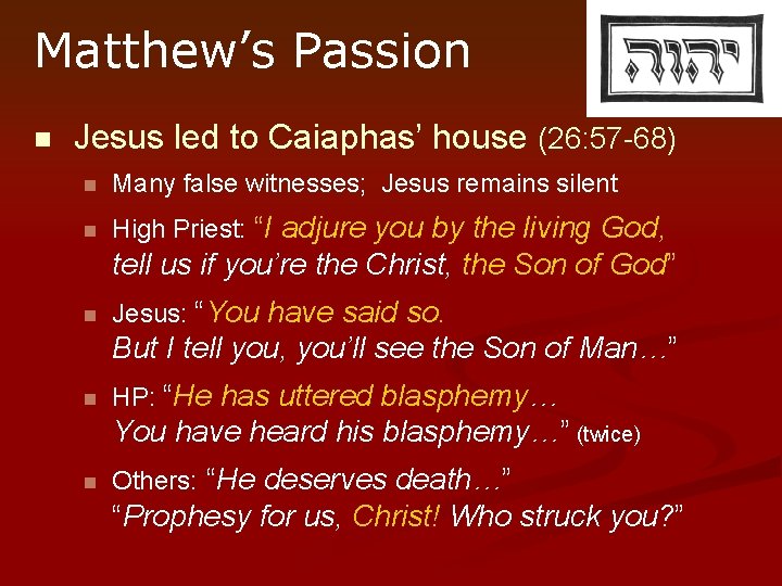 Matthew’s Passion n Jesus led to Caiaphas’ house (26: 57 -68) n Many false