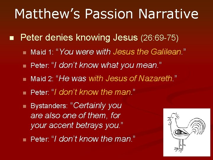 Matthew’s Passion Narrative n Peter denies knowing Jesus (26: 69 -75) n Maid 1: