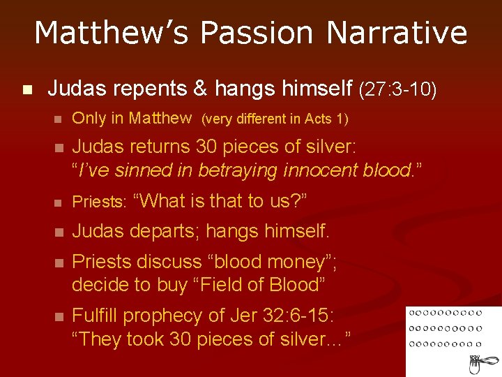 Matthew’s Passion Narrative n Judas repents & hangs himself (27: 3 -10) n Only