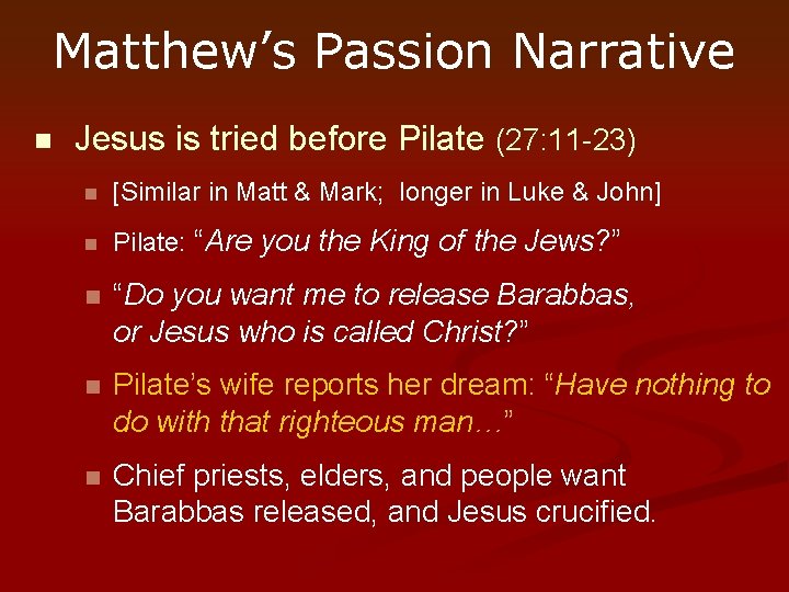 Matthew’s Passion Narrative n Jesus is tried before Pilate (27: 11 -23) n [Similar