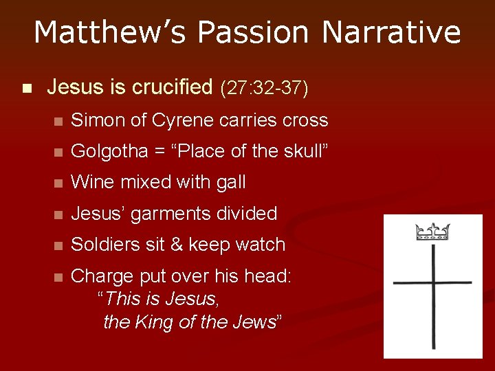 Matthew’s Passion Narrative n Jesus is crucified (27: 32 -37) n Simon of Cyrene