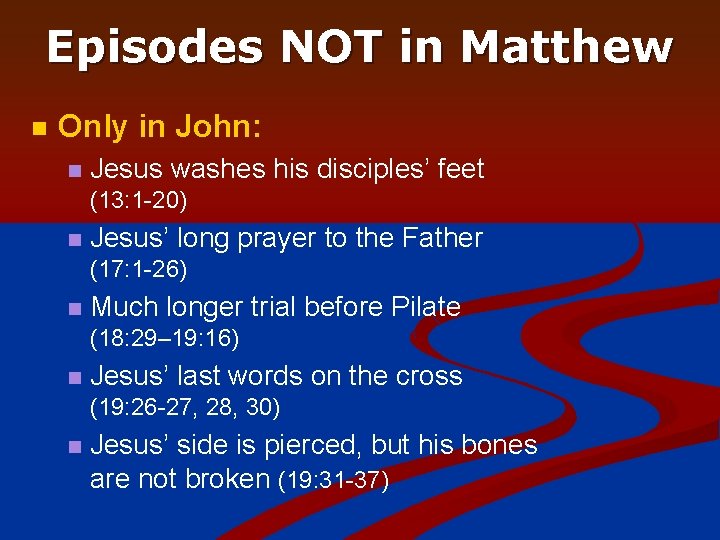 Episodes NOT in Matthew n Only in John: n Jesus washes his disciples’ feet
