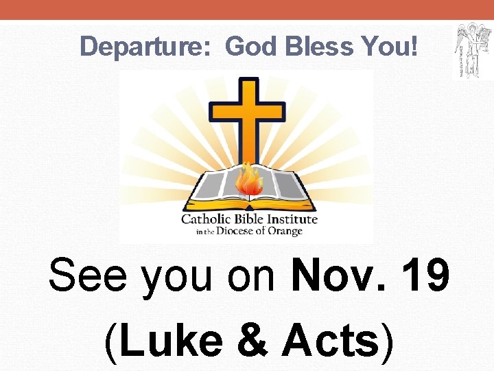 Departure: God Bless You! See you on Nov. 19 (Luke & Acts) 
