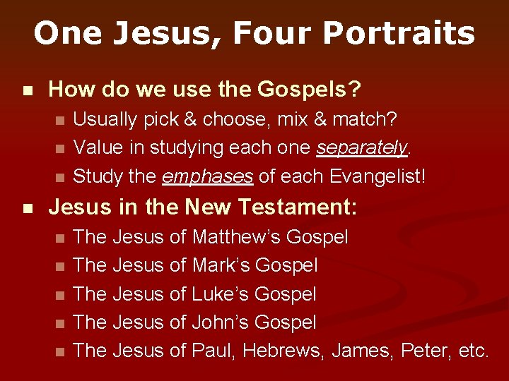 One Jesus, Four Portraits n How do we use the Gospels? n n Usually