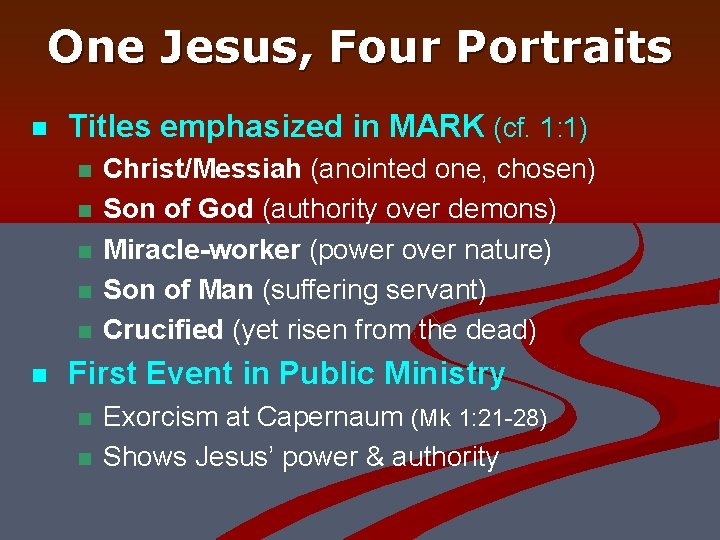 One Jesus, Four Portraits n Titles emphasized in MARK (cf. 1: 1) n n