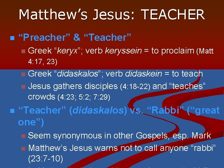 Matthew’s Jesus: TEACHER n “Preacher” & “Teacher” n Greek “keryx”; verb keryssein = to