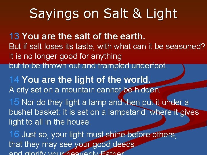 Sayings on Salt & Light 13 You are the salt of the earth. But