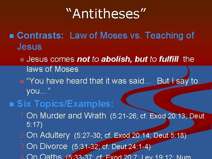 “Antitheses” n Contrasts: Law of Moses vs. Teaching of Jesus comes not to abolish,