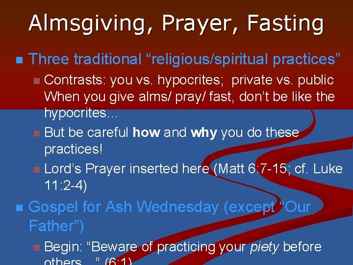 Almsgiving, Prayer, Fasting n Three traditional “religious/spiritual practices” Contrasts: you vs. hypocrites; private vs.