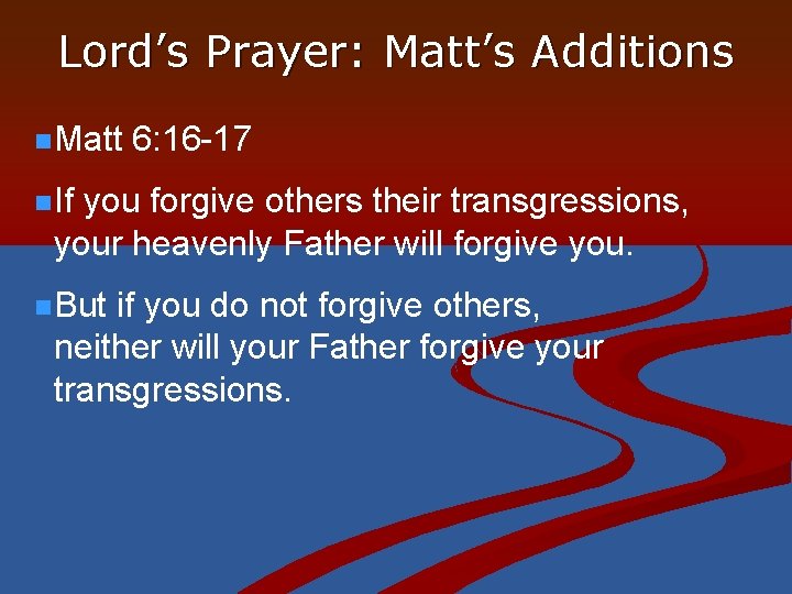 Lord’s Prayer: Matt’s Additions n Matt 6: 16 -17 n If you forgive others