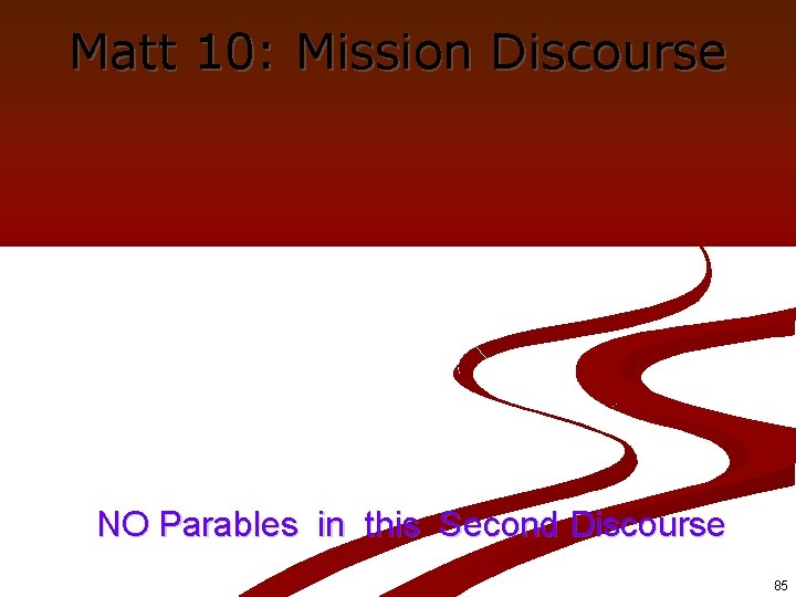 Matt 10: Mission Discourse NO Parables in this Second Discourse 85 