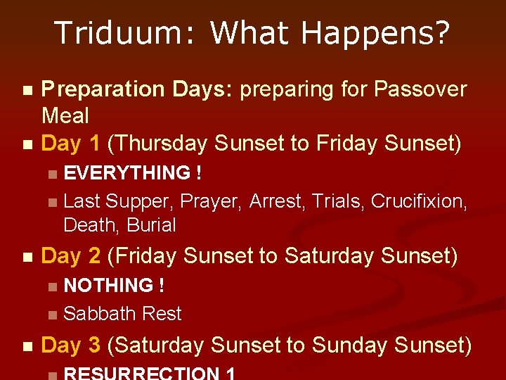 Triduum: What Happens? n n Preparation Days: preparing for Passover Meal Day 1 (Thursday