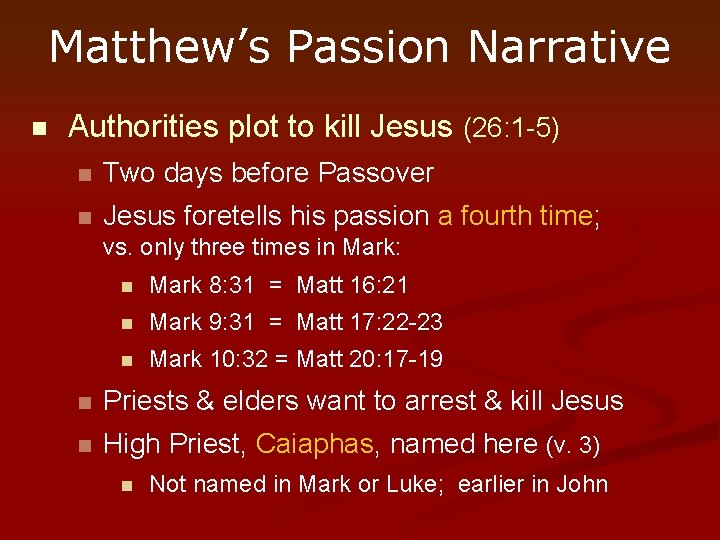 Matthew’s Passion Narrative n Authorities plot to kill Jesus (26: 1 -5) n Two