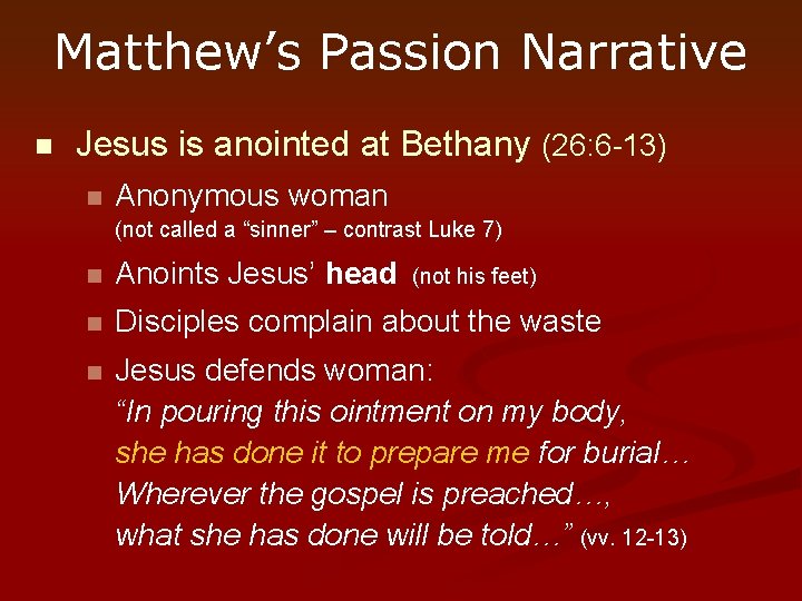 Matthew’s Passion Narrative n Jesus is anointed at Bethany (26: 6 -13) n Anonymous