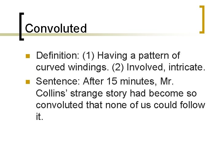 Convoluted n n Definition: (1) Having a pattern of curved windings. (2) Involved, intricate. Convoluted n n Definition: (1) Having a pattern of curved windings. (2) Involved, intricate.