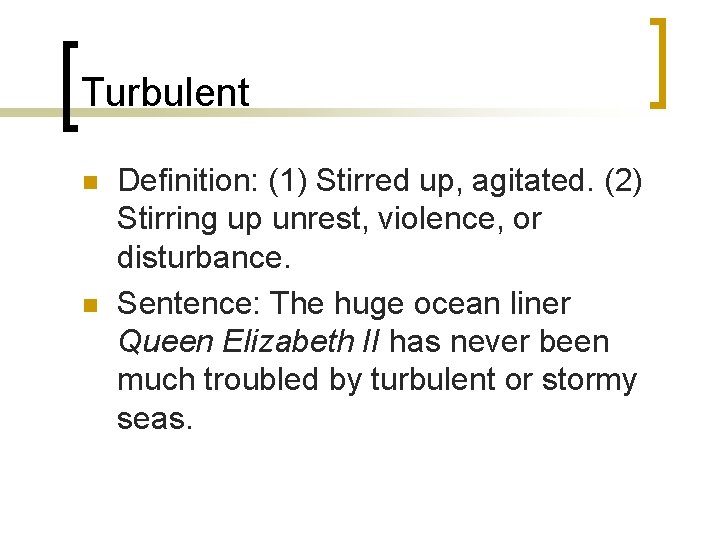 Turbulent n n Definition: (1) Stirred up, agitated. (2) Stirring up unrest, violence, or Turbulent n n Definition: (1) Stirred up, agitated. (2) Stirring up unrest, violence, or