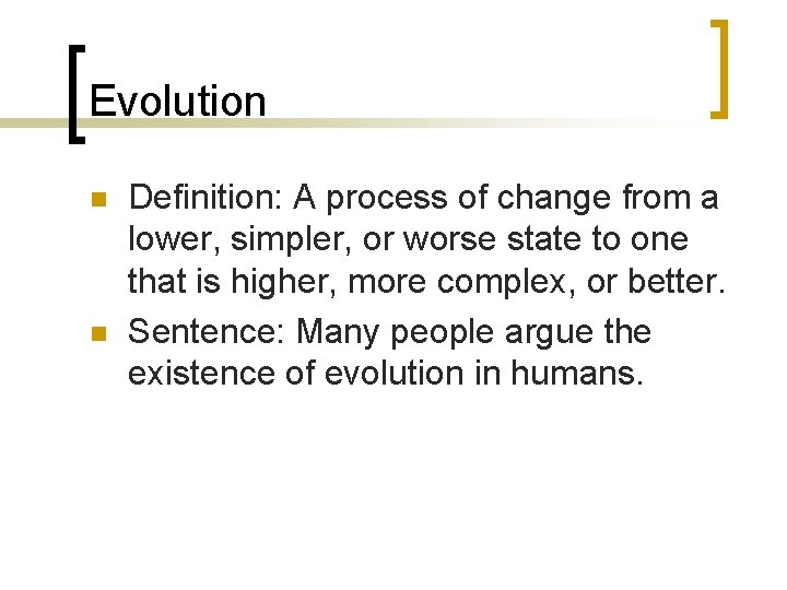 Evolution n n Definition: A process of change from a lower, simpler, or worse Evolution n n Definition: A process of change from a lower, simpler, or worse