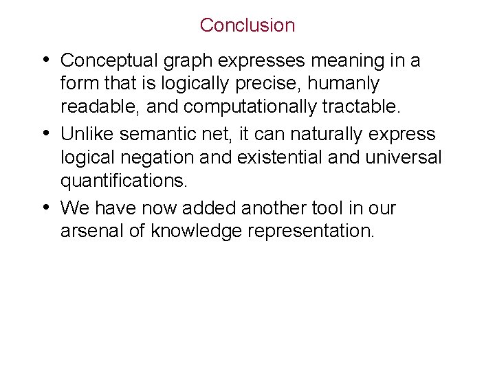 Conclusion • Conceptual graph expresses meaning in a form that is logically precise, humanly