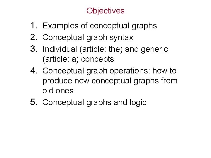 Objectives 1. Examples of conceptual graphs 2. Conceptual graph syntax 3. Individual (article: the)