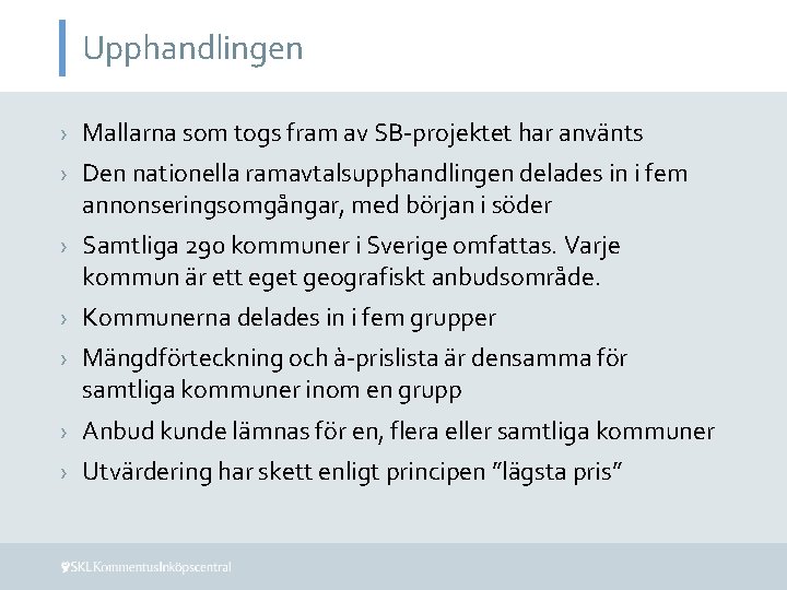 Upphandlingen › Mallarna som togs fram av SB-projektet har använts › Den nationella ramavtalsupphandlingen