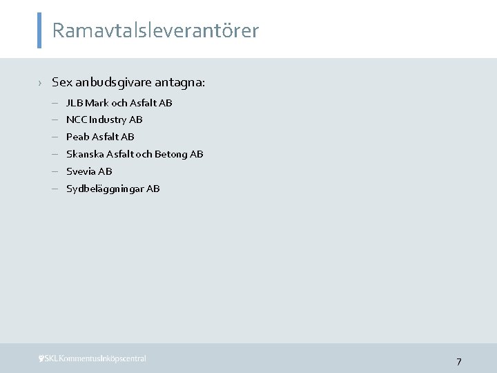 Ramavtalsleverantörer › Sex anbudsgivare antagna: – JLB Mark och Asfalt AB – NCC Industry