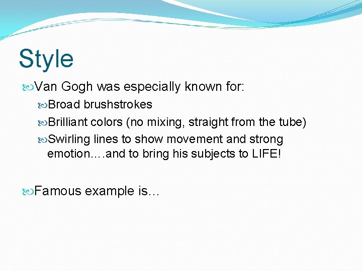 Style Van Gogh was especially known for: Broad brushstrokes Brilliant colors (no mixing, straight