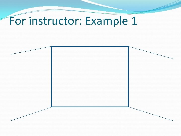 For instructor: Example 1 