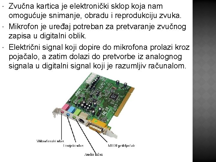  Zvučna kartica je elektronički sklop koja nam omogućuje snimanje, obradu i reprodukciju zvuka.