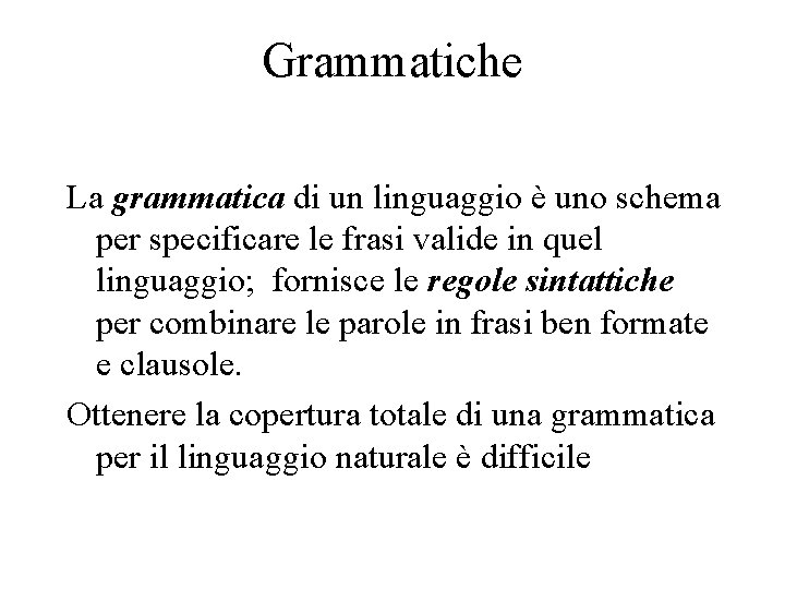 Grammatiche La grammatica di un linguaggio è uno schema per specificare le frasi valide