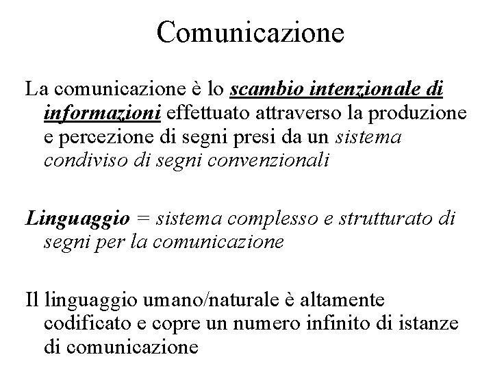 Comunicazione La comunicazione è lo scambio intenzionale di informazioni effettuato attraverso la produzione e