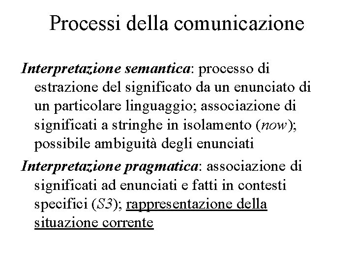 Processi della comunicazione Interpretazione semantica: processo di estrazione del significato da un enunciato di