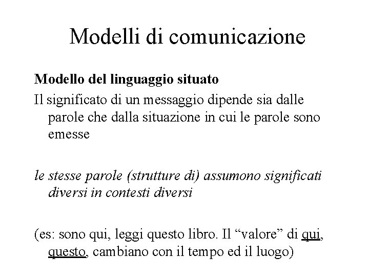 Modelli di comunicazione Modello del linguaggio situato Il significato di un messaggio dipende sia