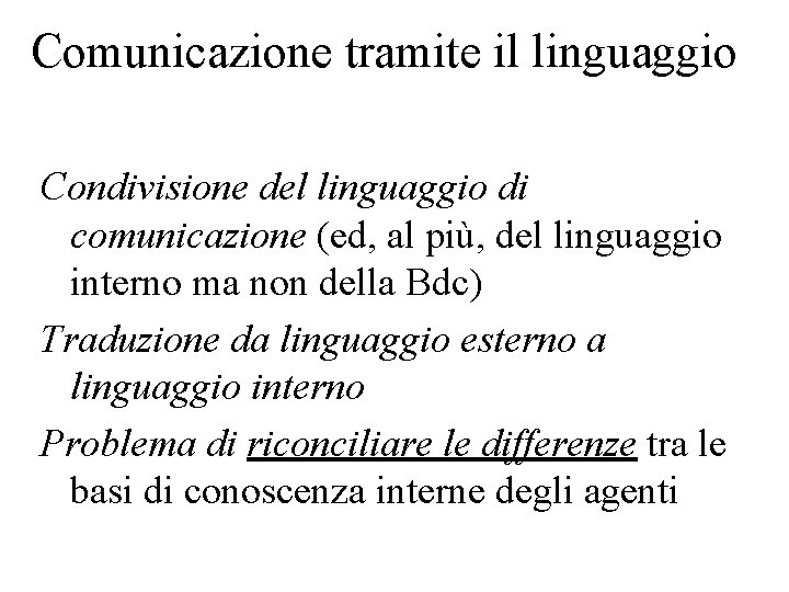 Comunicazione tramite il linguaggio Condivisione del linguaggio di comunicazione (ed, al più, del linguaggio