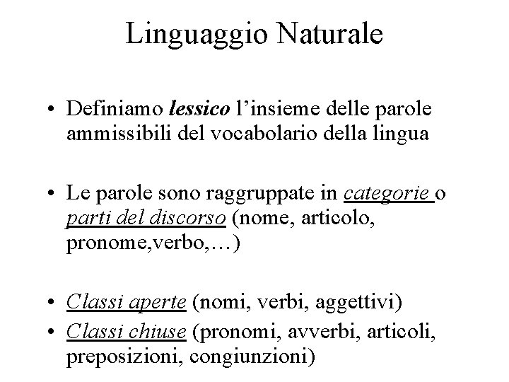 Linguaggio Naturale • Definiamo lessico l’insieme delle parole ammissibili del vocabolario della lingua •